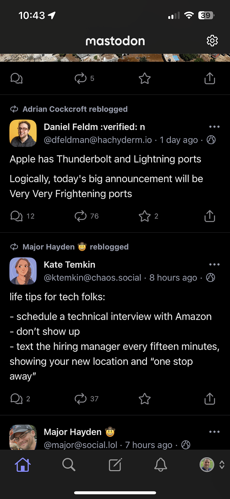 Two posts back to back on Mastodon. 

The first, “Apple has Thunderbolt and Lightning ports Logically, today’s big announcment is Very Very Frightening ports”

The second “Life tips for tech folks:

schedule a technical interview ith Amazon.

don’t show up

text the hiring manager every fifteen minutes, showing your new location and “one stop away”