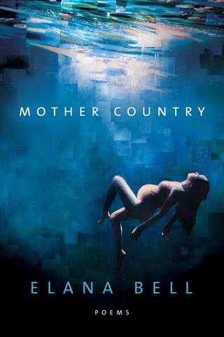 Cover of "Mother Country" by Elana Bell: a naked pregnant person under water, facing up towards the surface, where a light shines in.
