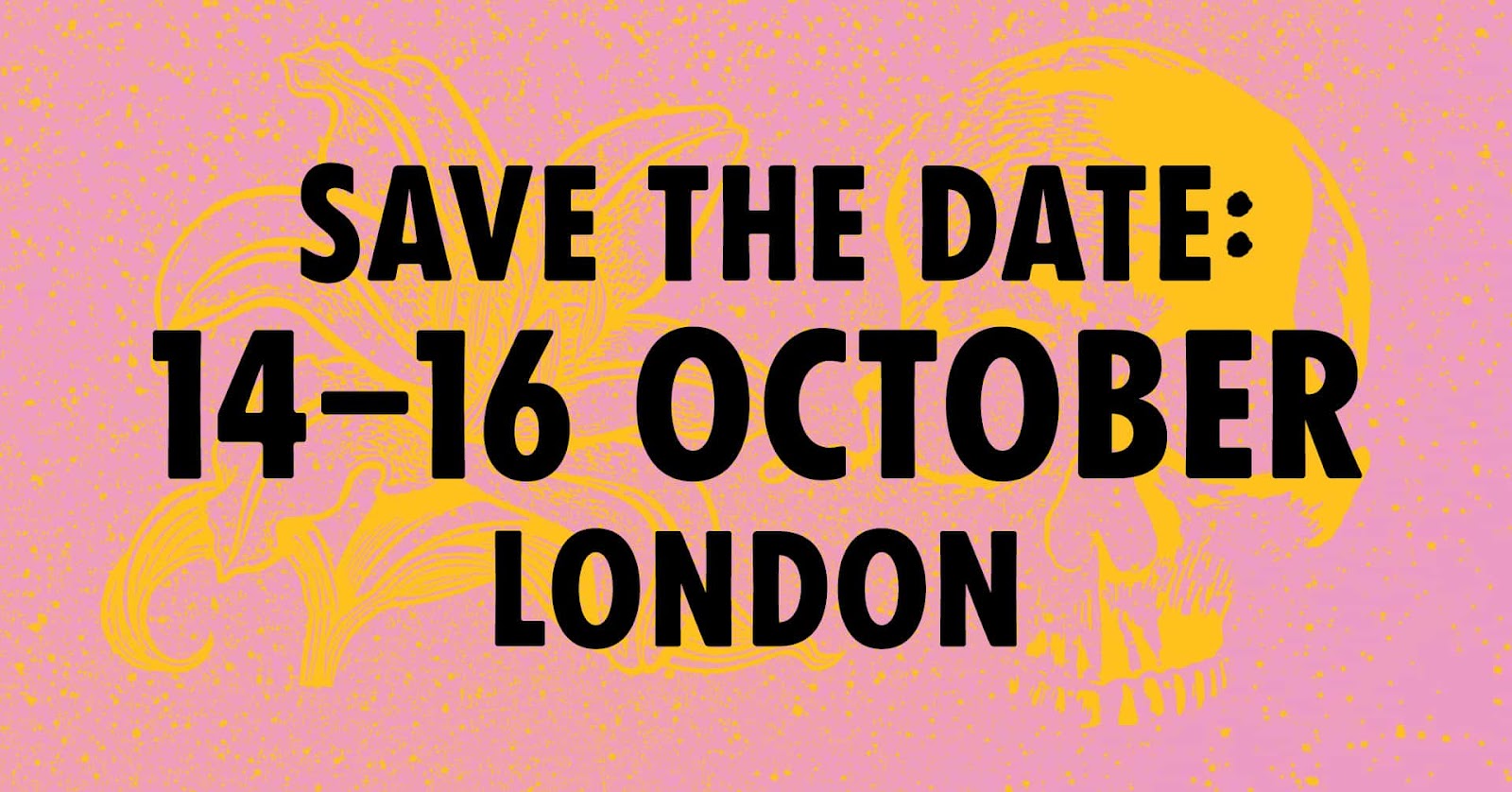 Save the Date 14 - 16 October London