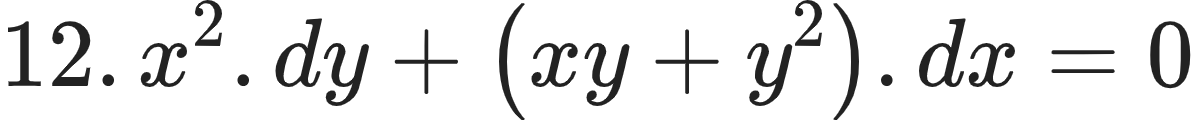 {"id":"13-0-1-0-1-0-1-1-0-1-0-0-1-0-0","type":"align*","font":{"size":10,"family":"Arial","color":"#222222"},"code":"\\begin{align*}\n{12.\\,x^{2}.dy+\\left(xy+y^{2}\\right).dx}&={0}\t\n\\end{align*}","ts":1604227947700,"cs":"dfbrwewLf+pFBsu4OT3vAQ==","size":{"width":198,"height":20}}
