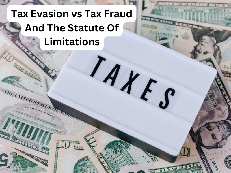 Tax Evasion Vs Tax Fraud And The Statute Of Limitations CuraDebt