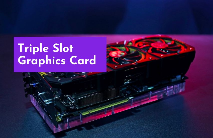 What is a (3 Slot) Triple Slot Graphics Card?