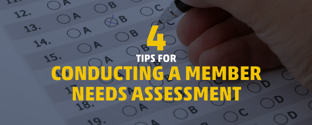 4 Tips for Conducting a Member Needs Assessment