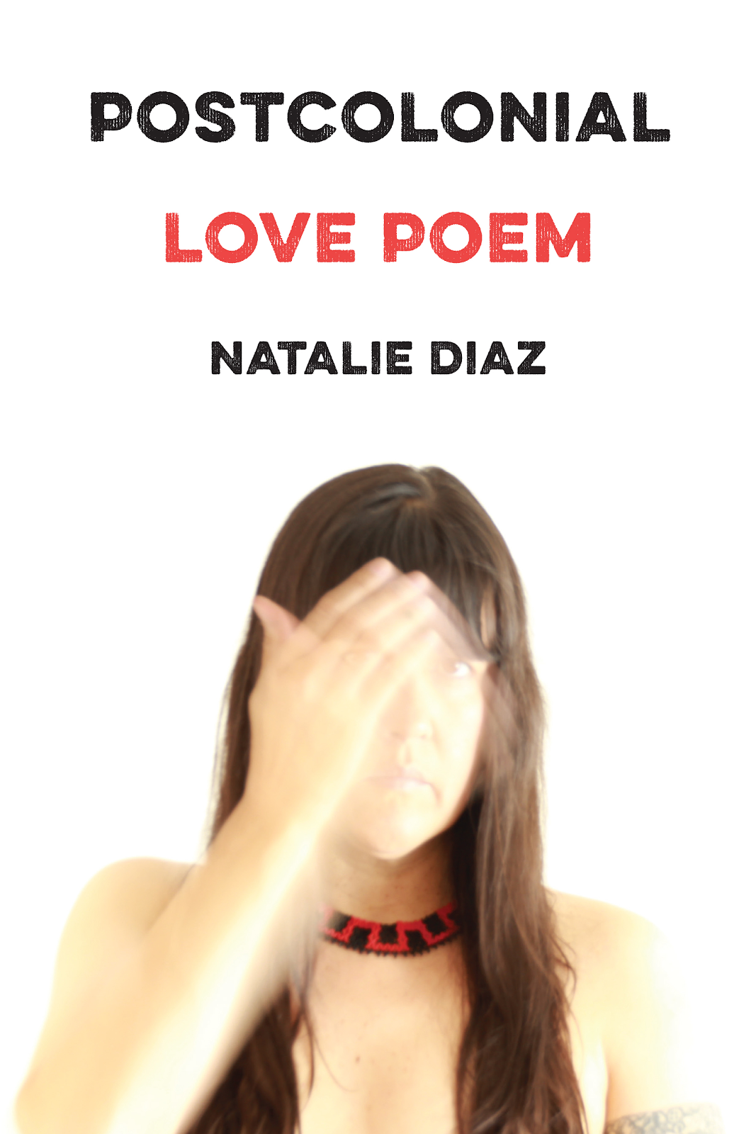 Cover of "Postcolonial Love Poem" by Natalie Diaz: a woman with long dark hair, half-obscuring her face with her blurry hand
