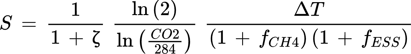 {"font":{"family":"Arial","size":"14","color":"#000000"},"type":"$$","backgroundColorModified":false,"backgroundColor":"#FFFFFF","code":"$$S\\,=\\,\\frac{1}{1\\,+\\,ζ}\\,\\,\\frac{\\ln\\left(2\\right)}{\\ln\\left(\\frac{CO2}{284}\\right)}\\,\\,\\frac{ΔT}{\\left(1\\,+\\,f_{CH4}\\right)\\,\\left(1\\,+\\,f_{ESS}\\right)}$$","id":"14","aid":null,"ts":1670227191617,"cs":"YyF+Y+IdzAiOIECnYfaL9w==","size":{"width":444.6666666666667,"height":58.666666666666664}}