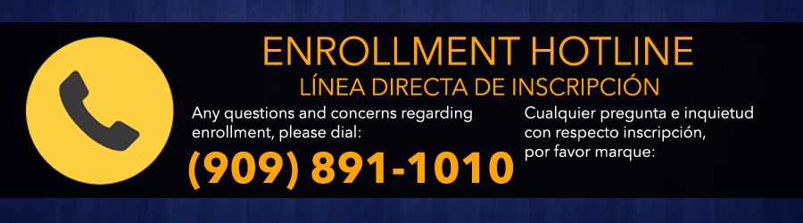 Call the Enrollment Hotline at (909) 891-1010.