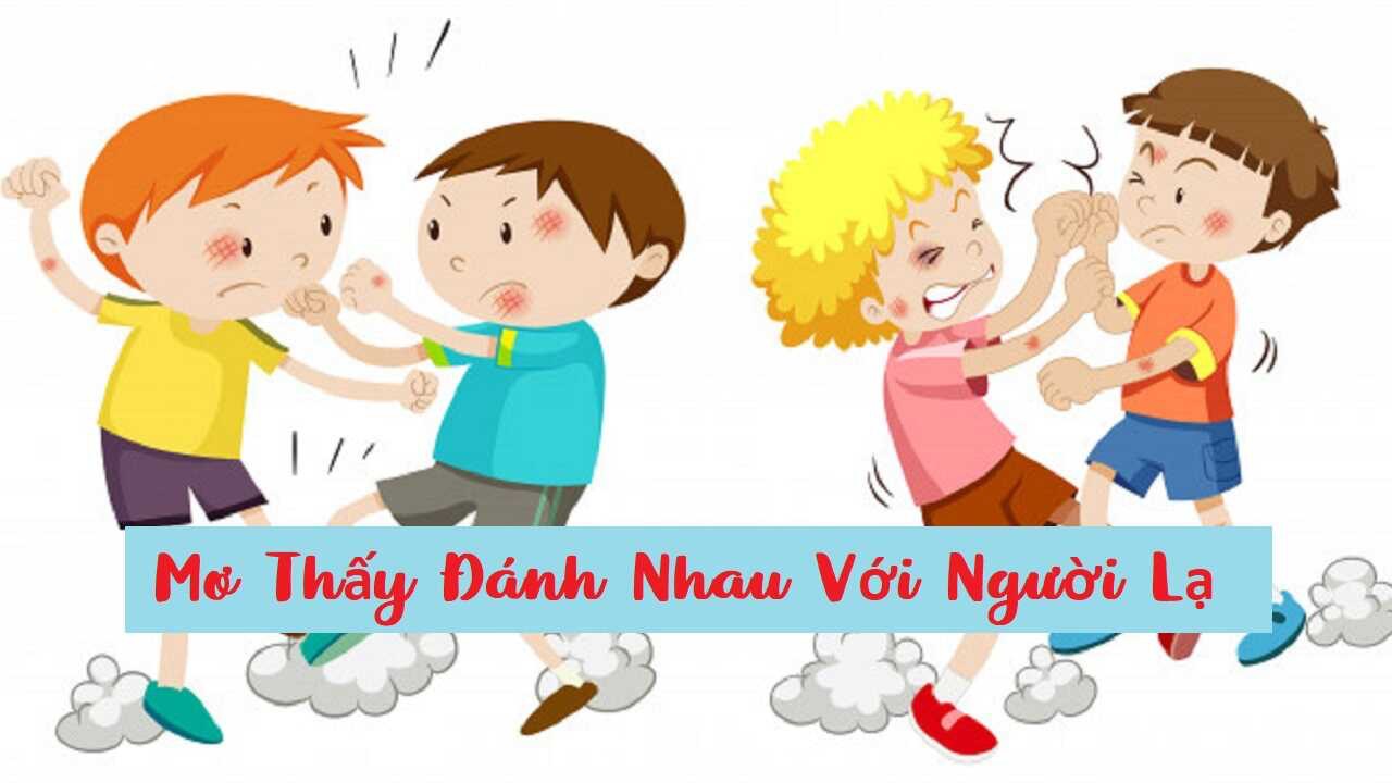 Mơ thấy đánh nhau có tốt không? Mang điềm báo gì?