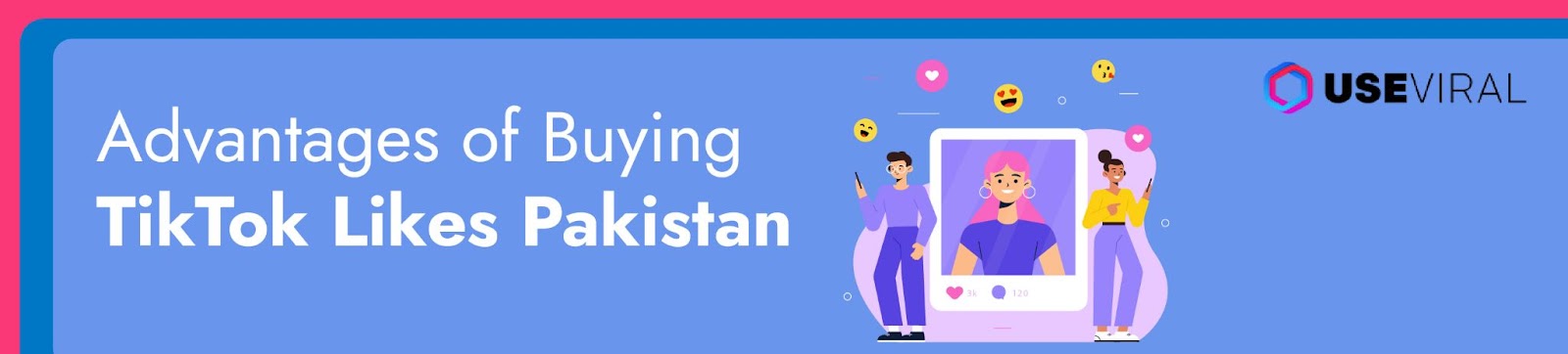 Advantages of Buying TikTok Likes Pakistan