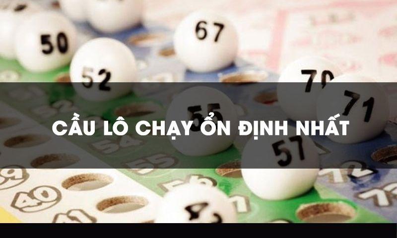 Cầu lô chạy ổn định nhất