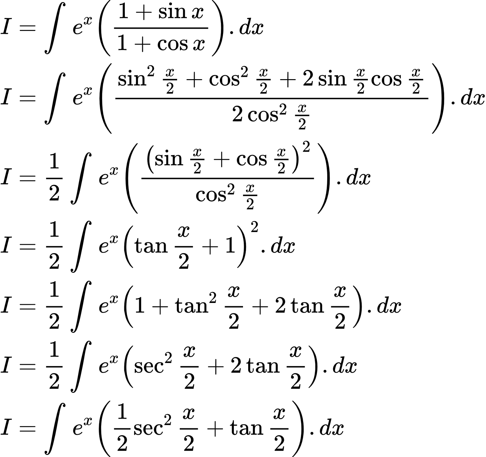 {"font":{"size":7.337662337662336,"color":"#000000","family":"Arial"},"id":"2-0-0-0-0-0-0-0-0-0-1-1-1-1-1-1-1-1-1-1-1-0-1-1-1-1-1-0-0","type":"align*","code":"\\begin{align*}\n{I}&={\\int_{}^{}e^{x}\\left(\\frac{1+\\sin x}{1+\\cos x}\\right).dx}\\\\\n{I}&={\\int_{}^{}e^{x}\\left(\\frac{\\sin^{2}\\frac{x}{2}+\\cos^{2}\\frac{x}{2}+2\\sin \\frac{x}{2}\\cos\\frac{x}{2}}{2\\cos^{2}\\frac{x}{2}}\\right).dx}\\\\\n{I}&={\\frac{1}{2}\\int_{}^{}e^{x}\\left(\\frac{\\left(\\sin\\frac{x}{2}+\\cos\\frac{x}{2}\\right)^{2}}{\\cos^{2}\\frac{x}{2}}\\right).dx}\\\\\n{I}&={\\frac{1}{2}\\int_{}^{}e^{x}\\left(\\tan\\frac{x}{2}+1\\right)^{2}.dx}\\\\\n{I}&={\\frac{1}{2}\\int_{}^{}e^{x}\\left(1+\\tan^{2}\\frac{x}{2}+2\\tan \\frac{x}{2}\\right).dx}\\\\\n{I}&={\\frac{1}{2}\\int_{}^{}e^{x}\\left(\\sec^{2}\\frac{x}{2}+2\\tan \\frac{x}{2}\\right).dx}\\\\\n{I}&={\\int_{}^{}e^{x}\\left(\\frac{1}{2}\\sec^{2}\\frac{x}{2}+\\tan \\frac{x}{2}\\right).dx}\t\n\\end{align*}","ts":1601724078652,"cs":"wURIbOV+jH022Z2Lxg0NWw==","size":{"width":326,"height":188}}