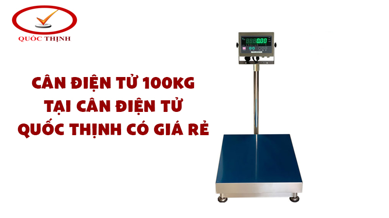 Tại sao nên mua cân điện tử 100kg tại Candientuquocthinh.com