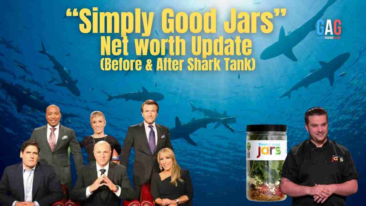 “Simply Good Jars” Net worth Update (Before & After Shark Tank)