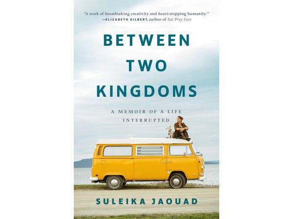 The cover of Between Two Kingdoms: A Memoir of a Life Interrupted by Suleika Jaquad