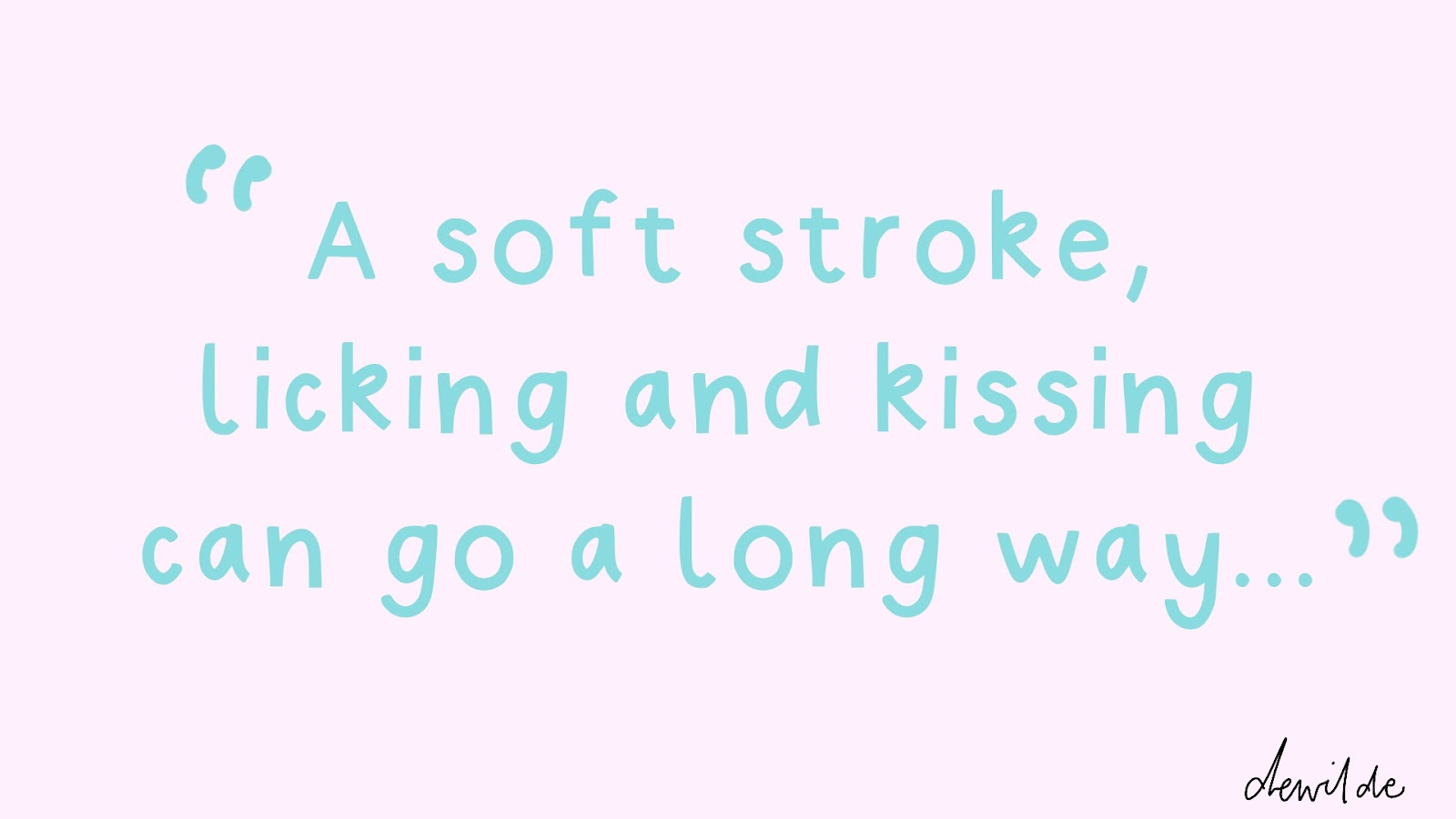 Statement that "A soft stroke, licking and kissing can go a long way..." when exploring our erogenous zones.