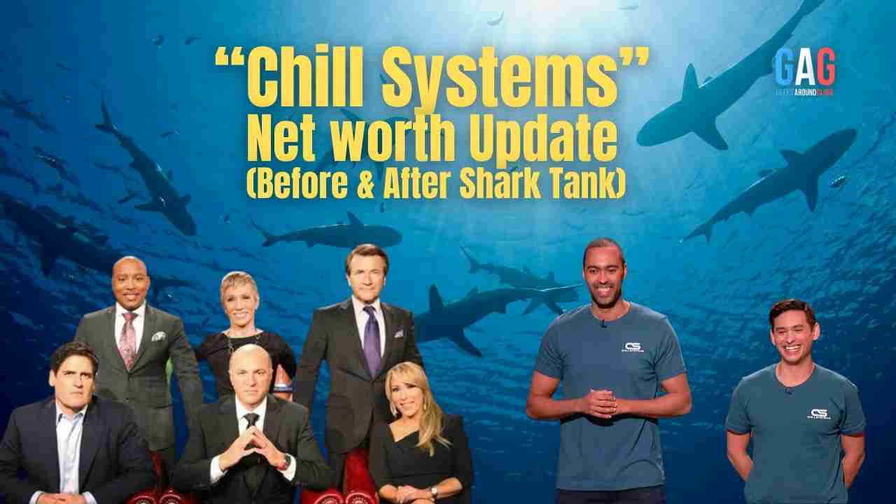 “Chill Systems” Net worth Update (Before & After Shark Tank)