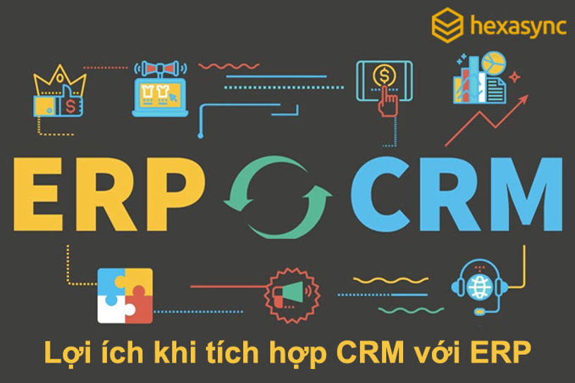 Tích hợp CRM với ERP đem lại nhiều lợi ích mà doanh nghiệp không thể bỏ qua