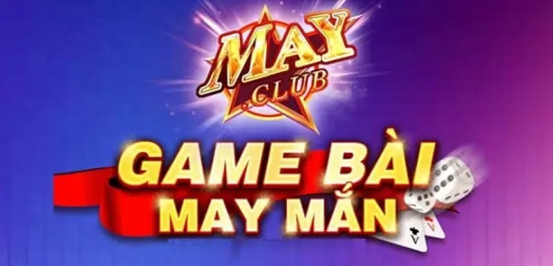May Club - Cổng game bài đổi thưởng mang lại sự may mắn