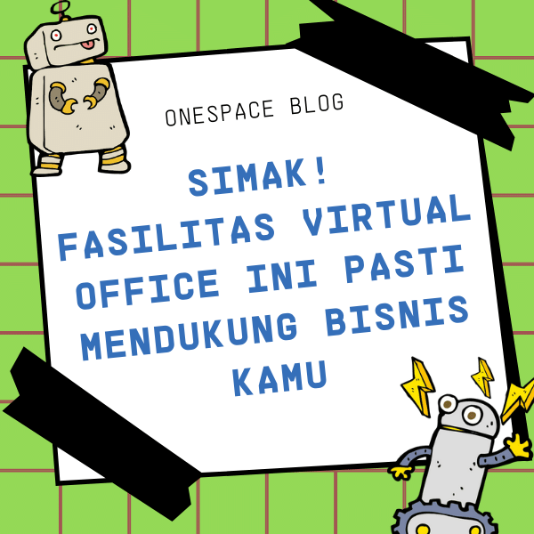 Onespace - Simak! Fasilitas Virtual Office Ini Pasti Mendukung Bisnis Kamu
