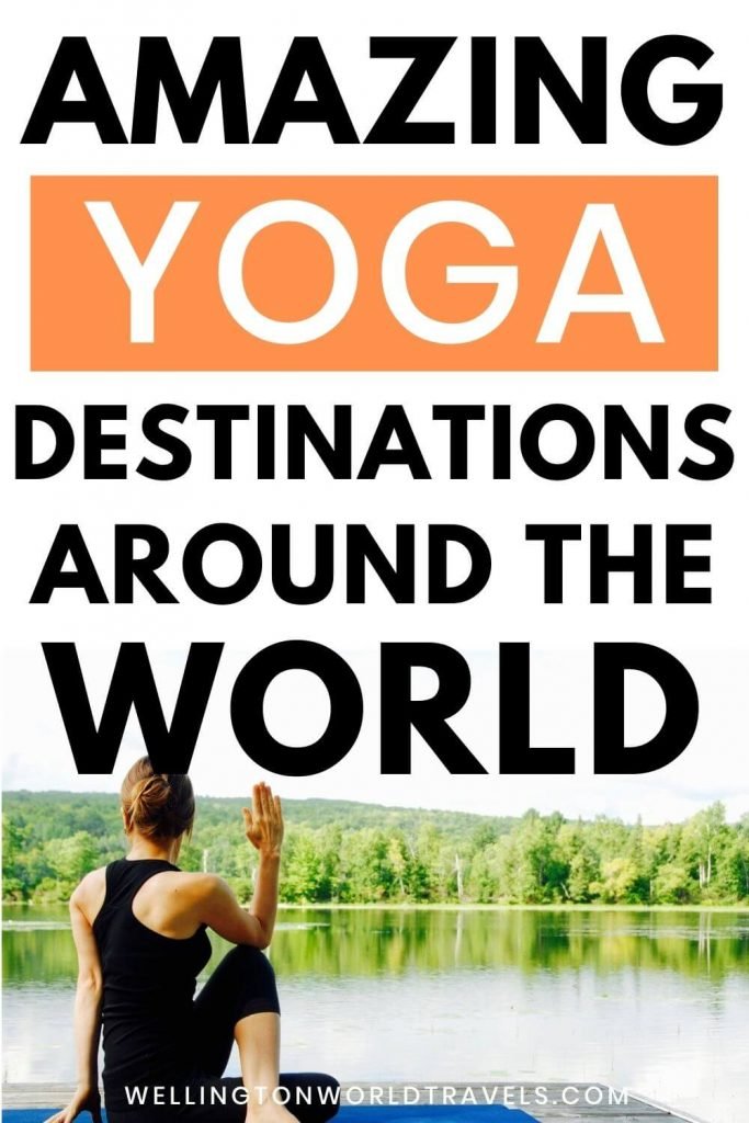 5 Amazing Yoga Destinations Around the World - Wellington World Travels