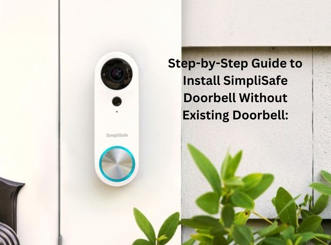 Step-by-Step Guide to Install SimpliSafe Doorbell Without Existing Doorbell: