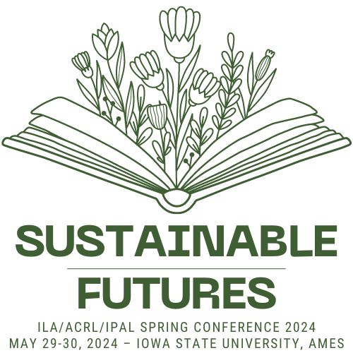Logo for the 2024 ILA-ACRL & IPAL Spring Conference; beneath an illustration of a book sprouting flowers is the text "Sustainable Futures, May 29-30, 2024, Iowa State University, Ames."