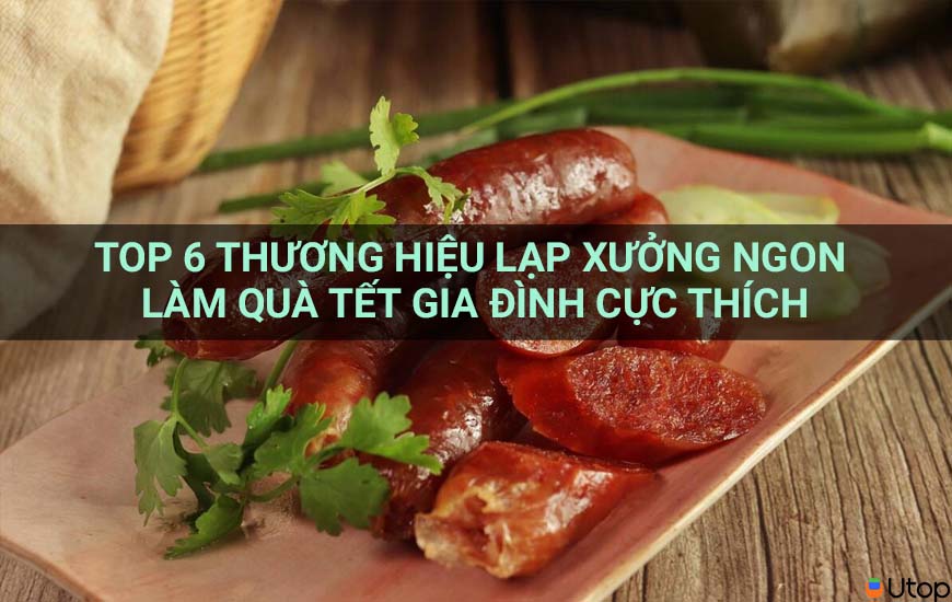 Top 6 thương hiệu lạp xưởng ngon làm quà tết gia đình cực thích