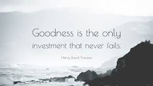 Image result for “Goodness is the only investment that never fails.”
