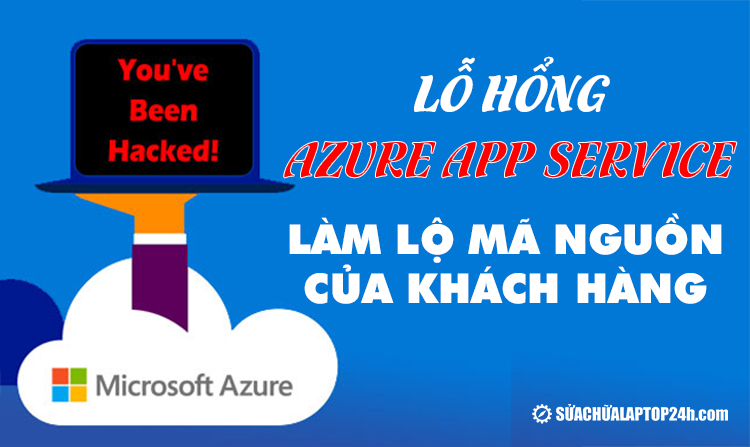 Lỗ hổng Azure App Service làm lộ mã nguồn của khách hàng