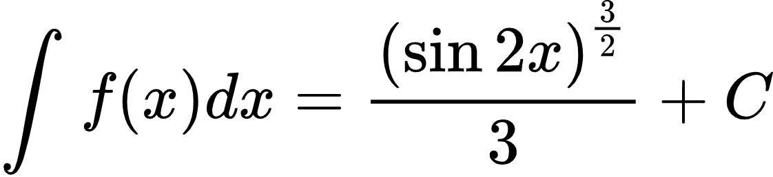 {"font":{"color":"#000000","family":"Arial","size":10},"type":"align*","id":"2-1-1-1-1-1-1-1-1-1-1-1-1-1-1-1-1-1-1-1-1-1-1-1-1-1-1-1-1-1-0","code":"\\begin{align*}\n{\\int_{}^{}f\\left(x\\right)dx}&={\\frac{\\left(\\sin2x\\right)^{\\frac{3}{2}}}{3}+C}\t\n\\end{align*}","ts":1600174111756,"cs":"+dmdvYsmOrvP6t8WAFVb8w==","size":{"width":186,"height":42}}