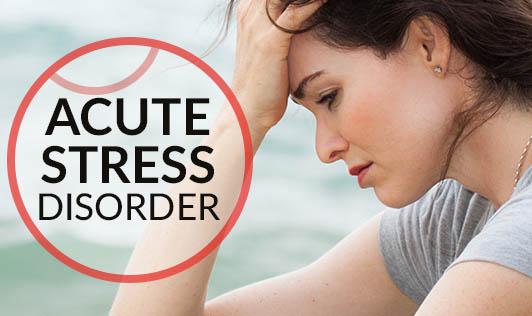 Acute Stress Disorder - The Wellness Corner