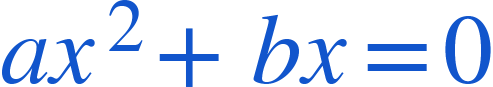 <math xmlns="http://www.w3.org/1998/Math/MathML"><mi mathcolor="#1155CC">a</mi><msup><mi mathcolor="#1155CC">x</mi><mn mathcolor="#1155CC">2</mn></msup><mo mathcolor="#1155CC">+</mo><mi mathcolor="#1155CC">b</mi><mi mathcolor="#1155CC">x</mi><mo mathcolor="#1155CC">=</mo><mn mathcolor="#1155CC">0</mn></math>