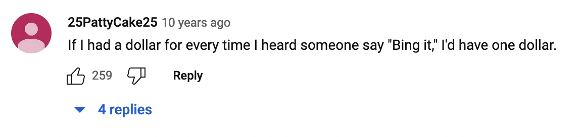 YouTube comment for a promotional video for Bing, which says "If I had a dollar for every time I heard someone say "Bing it," I'd have one dollar.