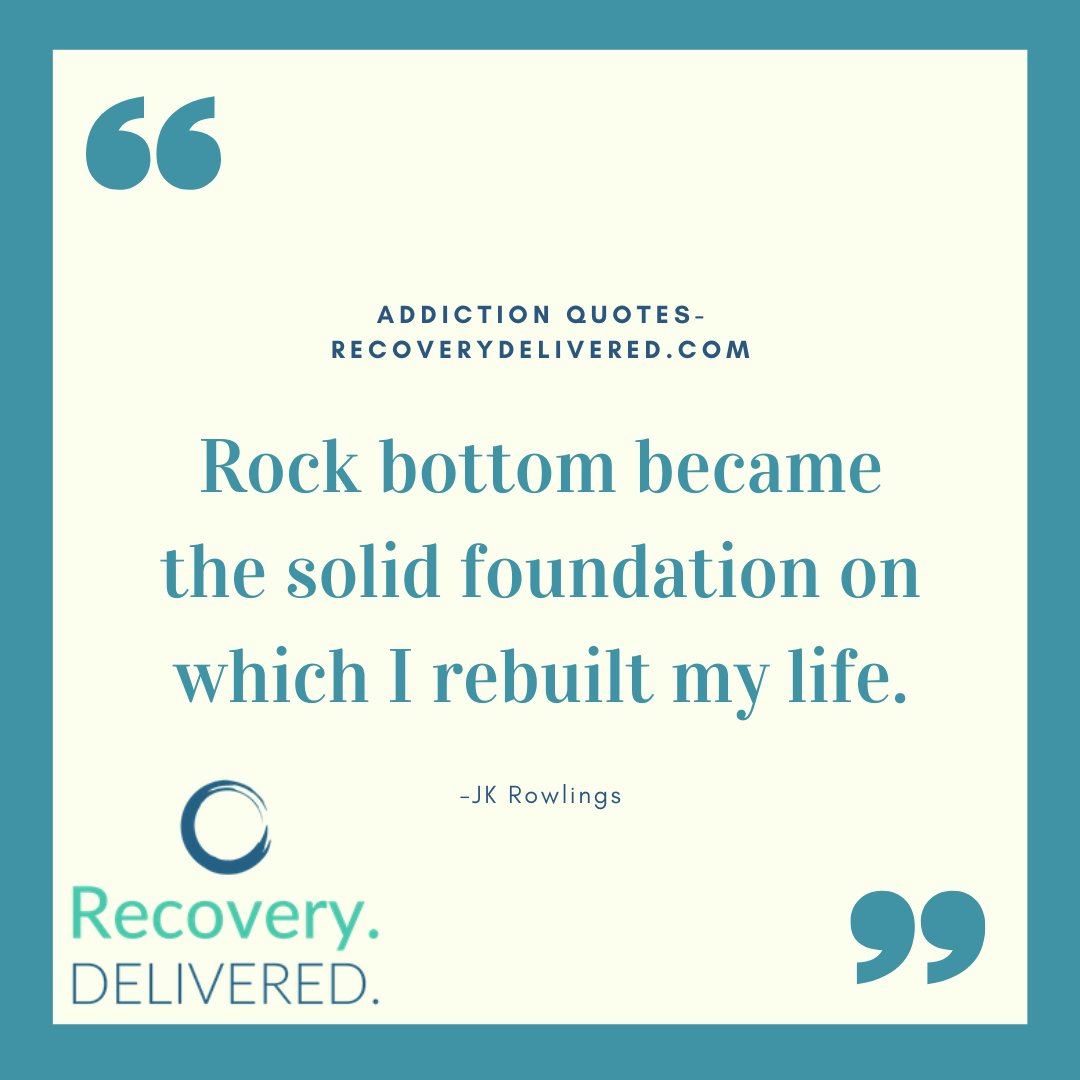 "Rock bottom became the solid foundation on which I rebuilt my life." JK Rowlings addiction quote