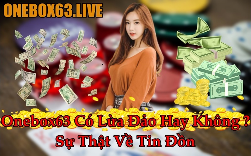Onebox63 lừa đảo, nhà cái onebox63 lừa đảo, onebox63 lừa đảo người chơi, onebox63 lừa khách  
