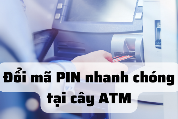 doi ma pin nhanh chong tai cay atm
