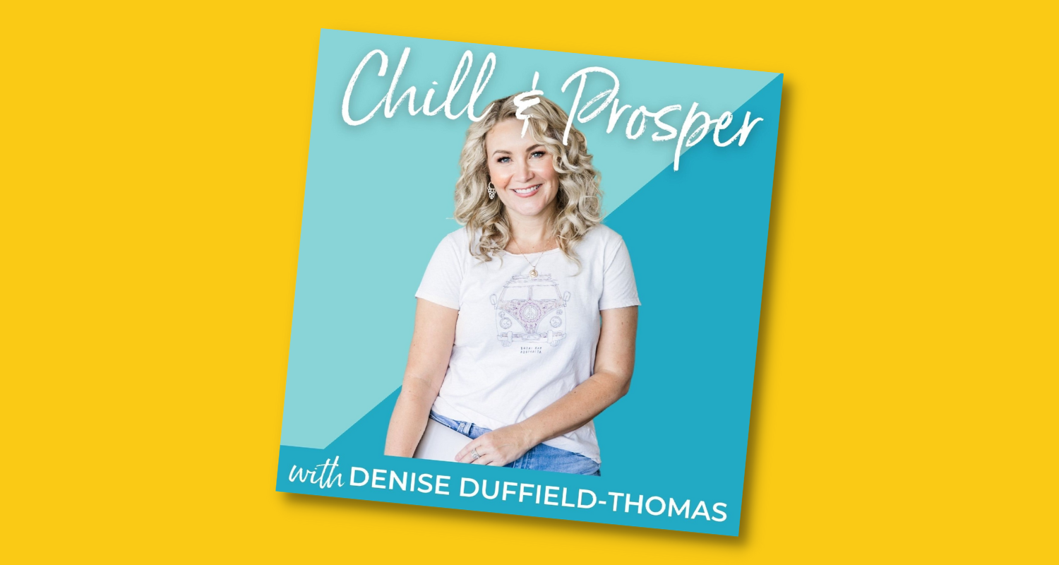 Chill and Prosper Podcast with Denise Duffield-Thomas