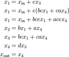 begin{align}
x_1 &= x_mathrm{in}+e x_3
x_1 &= x_mathrm{in}+e (bc x_1+ca x_4)
x_1 &= x_mathrm{in}+ bce x_1+ ace x_4
x_2 &= b x_1+a x_4
x_3 &= bc x_1+ca x_4
x_4 &= d x_3
x_mathrm{out} &= x_4
end{align}
