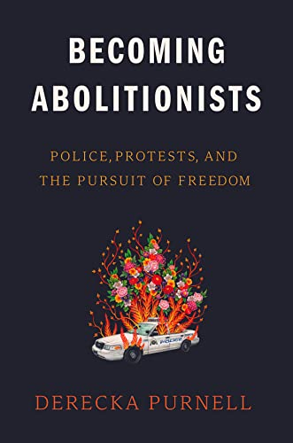 Cover of Becoming Abolitionists: Police, Protests, and the Pursuit of Freedom.