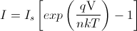 http://latex.codecogs.com/gif.latex?I=I_%7bs%7d\left%5bexp\left(\frac%7bq\text%7bV%7d%7d%7bnkT%7d\right)-1\right%5d