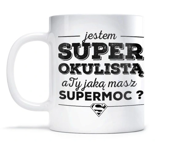 Kubek dla okulisty z nadrukiem "jestem super okulistą, a ty jaką masz supermoc?"