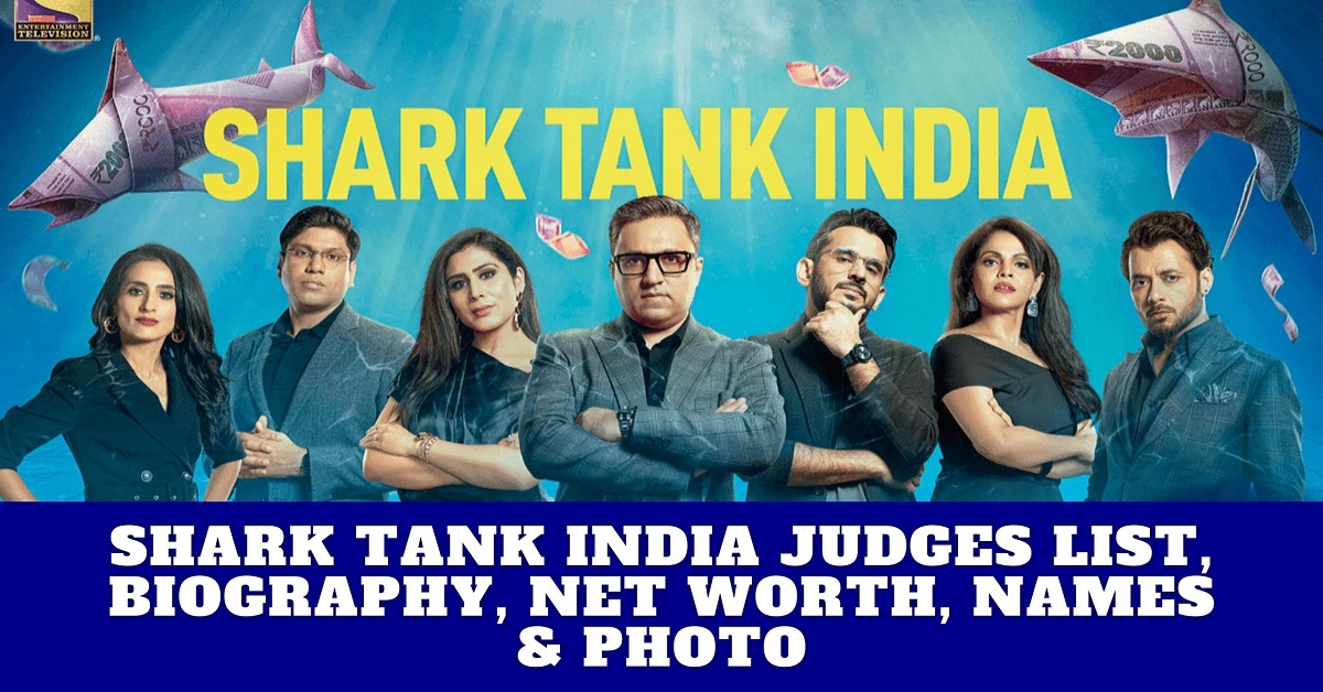 Shark Tank India Judges List, Biography, Net Worth, Names & Photo