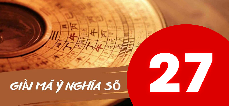 Số 27 Con Gì? Khám Phá Ý Nghĩa, Tác Động và Ứng Dụng Trong Cuộc Sống