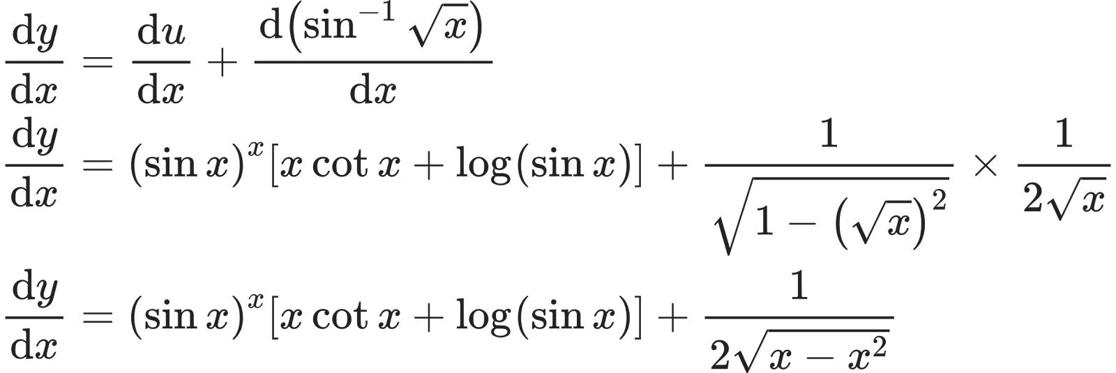 {"id":"26","code":"\\begin{align*}\n{\\diff{y}{x}}&={\\diff{u}{x}+\\diff{\\left(\\sin^{-1}{\\sqrt[]{x}}\\right)}{x}}\\\\\n{\\diff{y}{x}}&={\\left(\\sin x\\right)^{x}\\left[x\\cot x+\\log_{}\\left(\\sin x\\right)\\right]+\\frac{1}{{\\sqrt[]{1-\\left({\\sqrt[]{x}}\\right)^{2}}}}\\times\\frac{1}{2{\\sqrt[]{x}}}}\\\\\n{\\diff{y}{x}}&={\\left(\\sin x\\right)^{x}\\left[x\\cot x+\\log_{}\\left(\\sin x\\right)\\right]+\\frac{1}{2{\\sqrt[]{x-x^{2}}}}}\t\n\\end{align*}","type":"align*","font":{"family":"Arial","size":10,"color":"#222222"},"ts":1598348643177,"cs":"Mdu2+7VyjvVXLbr/uBlreQ==","size":{"width":404,"height":134}}