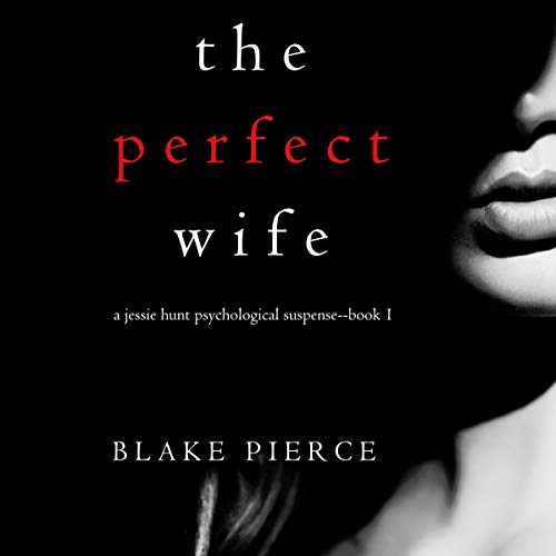 The Perfect Wife: A Jessie Hunt Psychological Suspense Thriller