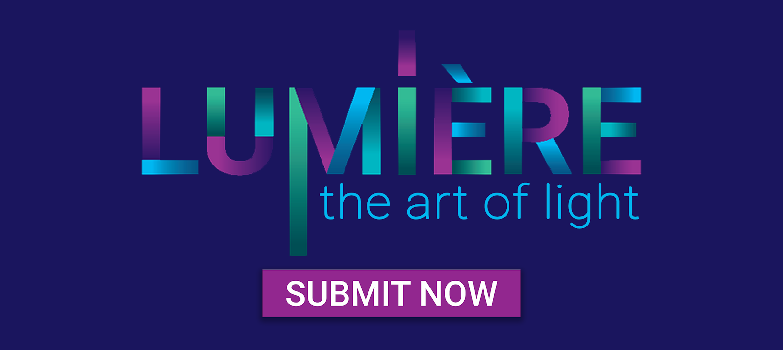  A navy banner with the logo for the Lumière: The Art of Light exhibition. A purple button with white text reading “Submit Now” sits underneath the logo.