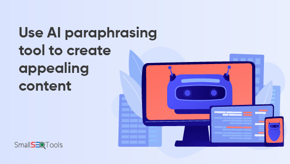 Use AI paraphrasing tool to create appealing content