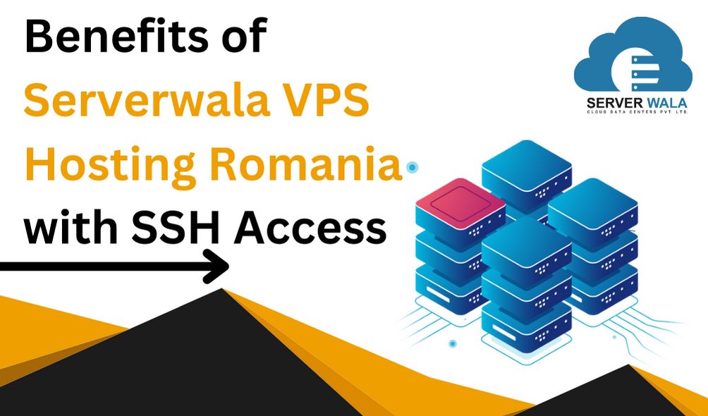 Benefits of Serverwala VPS Hosting Romania with SSH Access