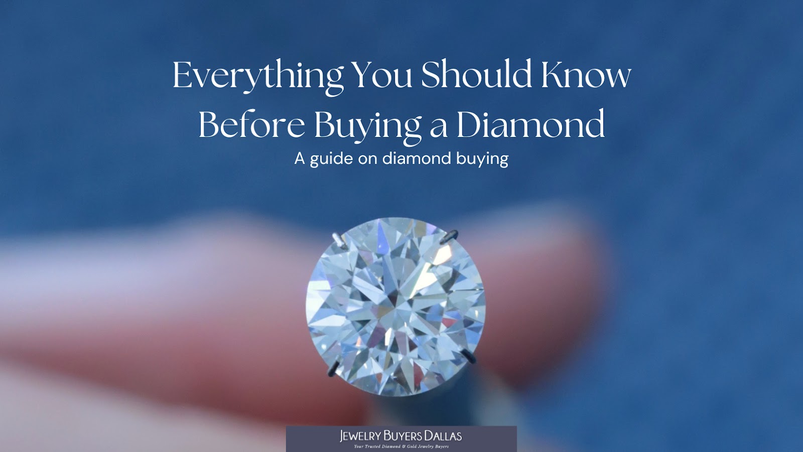 Everything You Should Know Before Buying a Diamond, Jewelry Buyers Dallas, Dallas, Texas. 
