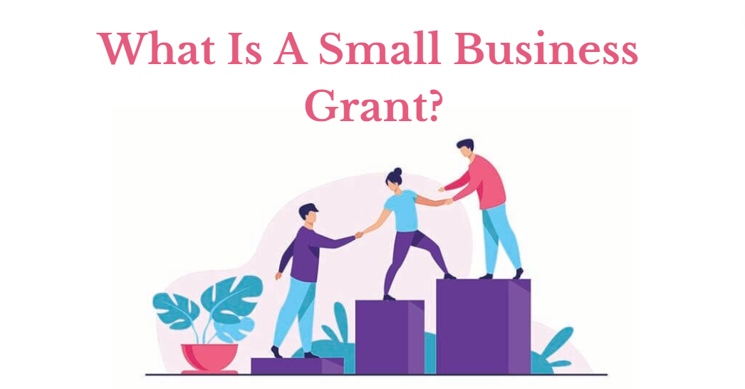 what Is A Small Business Grant?