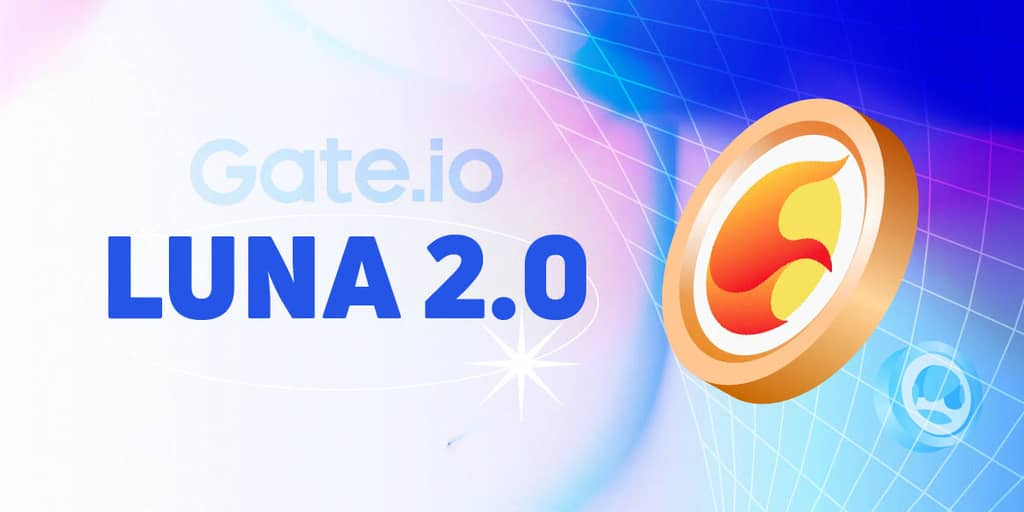 Gate.io เปิดตัวธุรกรรม LUNA 2.0 และ Terra Revival Plan V2 เริ่มต้นขึ้นแล้ว